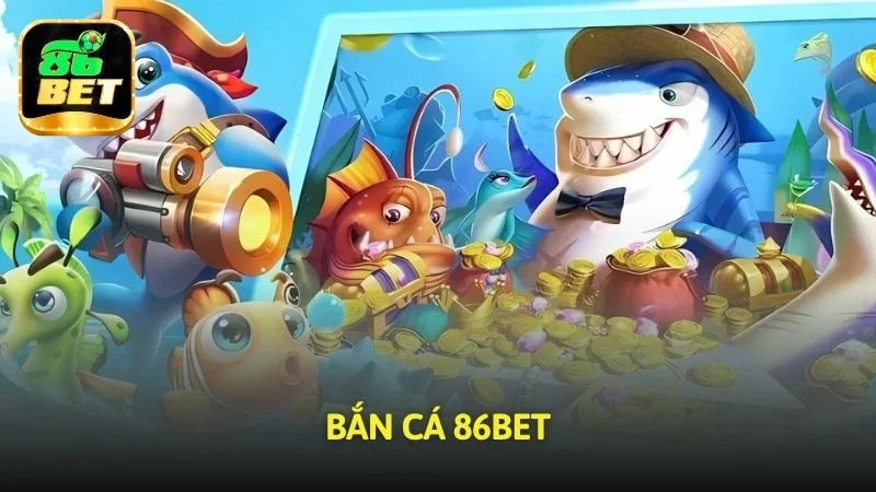 Bắn cá 86bet