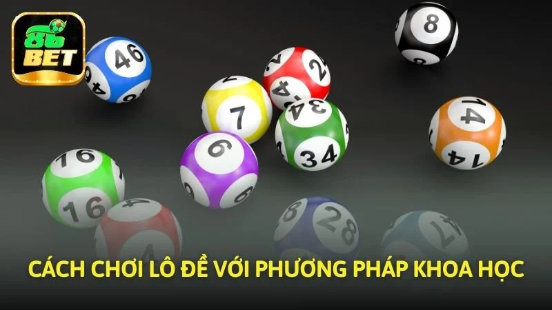 Cách chơi lô đề với phương pháp khoa học