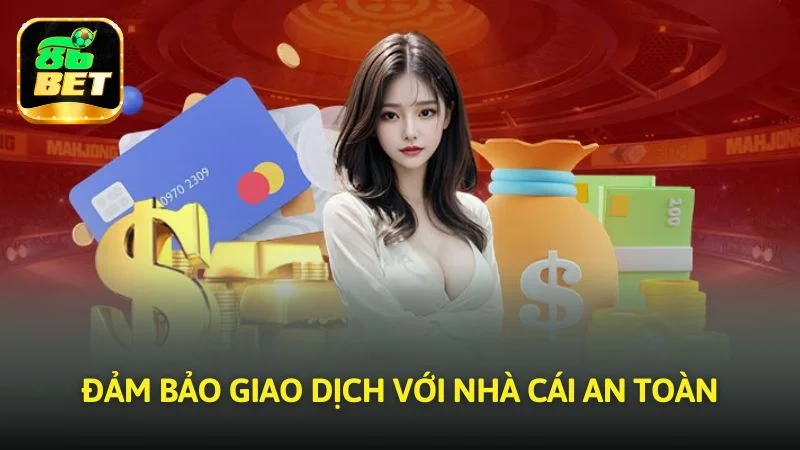 Đảm bảo giao dịch với nhà cái an toàn