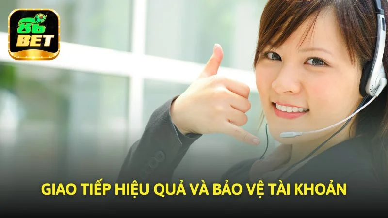 Giao tiếp hiệu quả và bảo vệ tài khoản