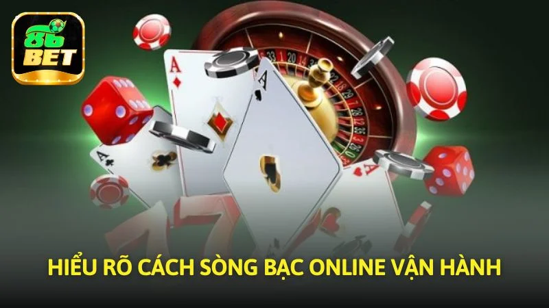 Hiểu rõ cách sòng bạc online vận hành