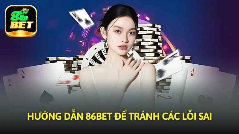 Hướng dẫn 86bet để tránh các lỗi sai