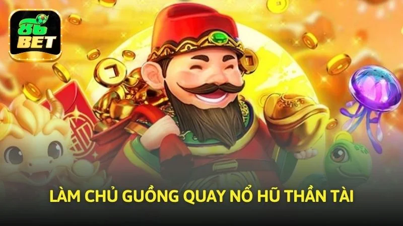 Làm chủ guồng quay Nổ hũ thần tài