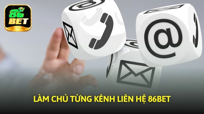 Làm chủ từng kênh Liên Hệ 86bet