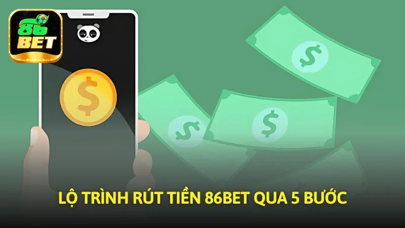 Lộ trình rút tiền 86bet qua 5 bước