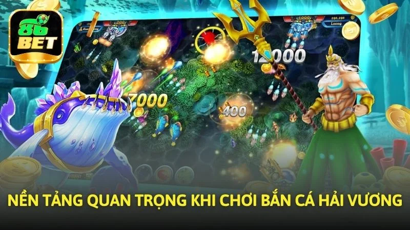 Nền tảng quan trọng khi tham gia Bắn cá hải vương