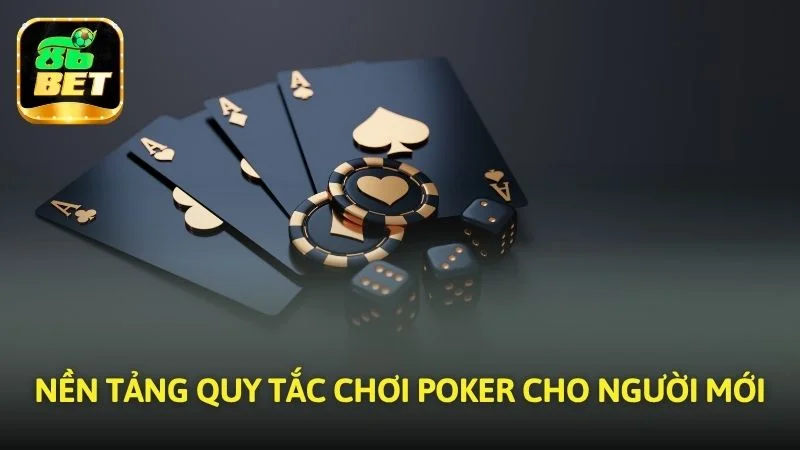 Nền tảng quy tắc chơi Poker cho người mới
