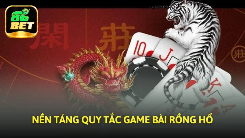 Nền tảng quy tắc game bài Rồng Hổ