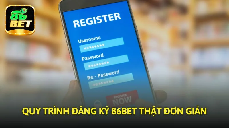 Quy trình đăng ký 86bet thật đơn giản