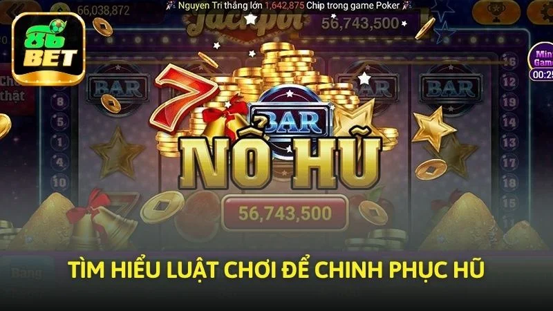 Tìm hiểu luật chơi để chinh phục hũ