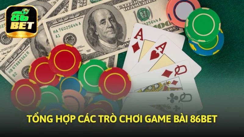 Tổng hợp các trò chơi tại Game bài 86bet
