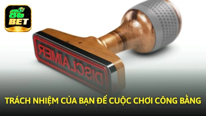 Trách nhiệm của bạn để cuộc chơi công bằng