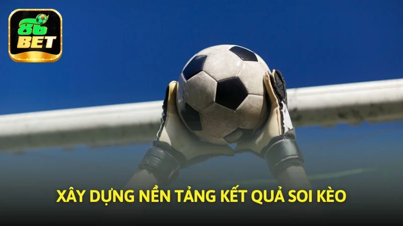 Xây dựng nền tảng kết quả soi kèo